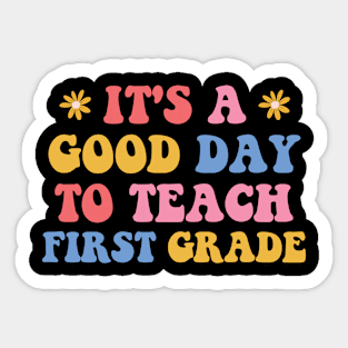 It's A Good Day To Teach First Grade, Cute Back To School Gift For 1st Grade Teacher Sticker